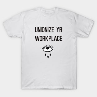 UNIONIZE YR WORKPLACE T-Shirt